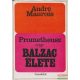 André Maurois - Prometheusz vagy Balzac élete