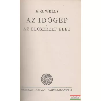 H.G.Wells - Az időgép / Az elcserélt élet