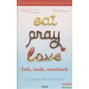 Elizabeth Gilbert - Eat, pray, love / Ízek imák szerelmek