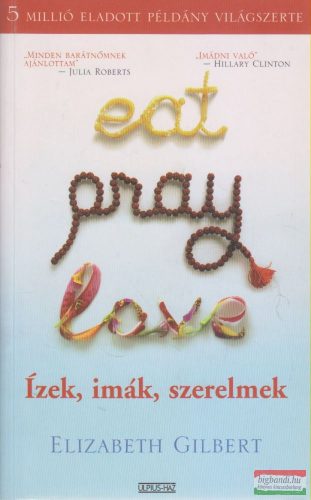 Elizabeth Gilbert - Eat, pray, love / Ízek imák szerelmek