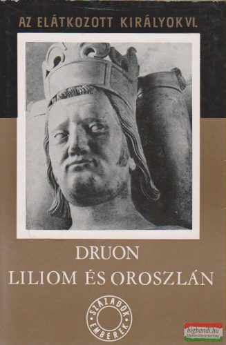 Maurice Druon - Liliom és oroszlán - Az elátkozott királyok VI.