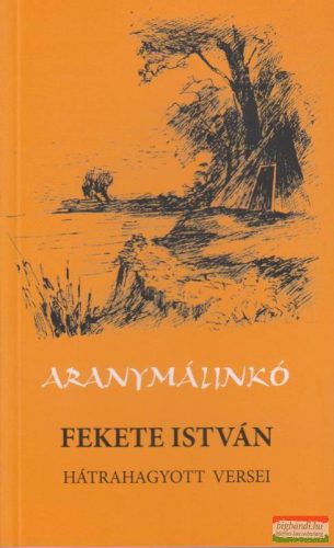 Aranymálinkó - Fekete István hátrahagyott versei