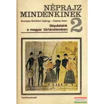    Szomjas-Schiffert György - Csenki Imre - Népdalaink a magyar történelemben 