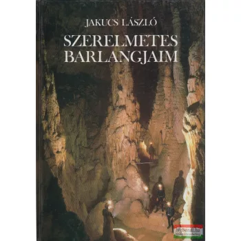 Jakucs László - Szerelmetes barlangjaim