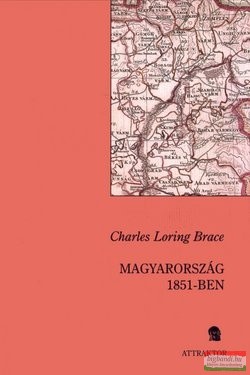 Charles Loring Brace - Magyarország 1851-ben - Személyes beszámolóval az osztrák rendőrségről