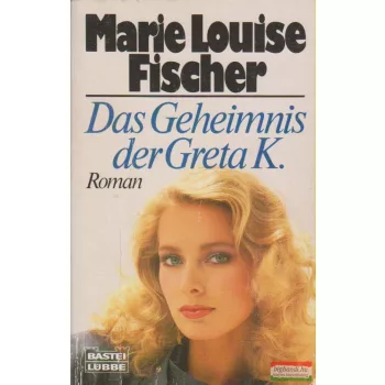 Marie Louise Fischer - Das Geheimnis der Greta K.