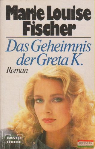 Marie Louise Fischer - Das Geheimnis der Greta K.
