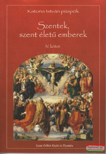 Szentek, szent életű emberek IV. kötet
