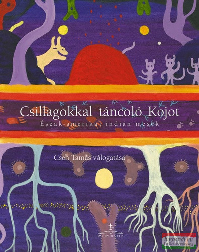 Cseh Tamás vál. - Csillagokkal táncoló Kojot - Észak-amerikai indián népmesék
