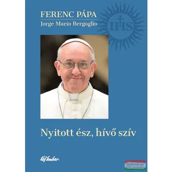   Jorge Mario Bergoglio, Ferenc pápa - Nyitott ész, hívő szív 