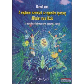  David Icke - A végtelen szeretet az egyetlen igazság - Minden más illúzió