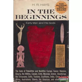 H. R. Hays - In the Beginnings - Early Man and His Gods
