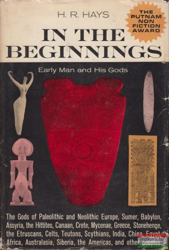 H. R. Hays - In the Beginnings - Early Man and His Gods
