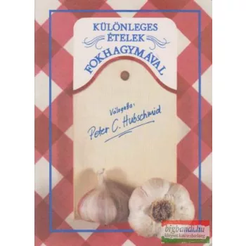 Különleges ételek fokhagymával