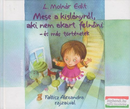 L. Molnár Edit - Mese a kislányról, aki nem akart felnőni - és más történetek 