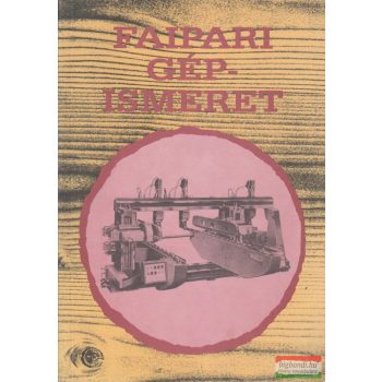 Zsarnai Szilárd - Faipari gépismeret