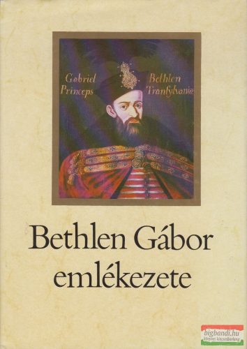 Makkai László szerk. - Bethlen Gábor emlékezete