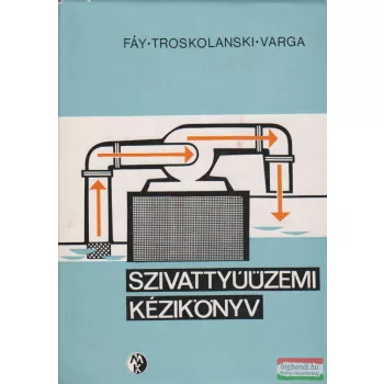   Fáy Csaba, Troskolanski Ádám Tadeus, Varga József - Szivattyúüzemi kézikönyv