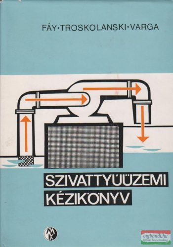 Fáy Csaba, Troskolanski Ádám Tadeus, Varga József - Szivattyúüzemi kézikönyv
