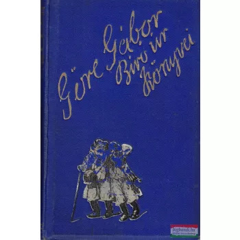   Göre Gábor (Gárdonyi Géza) - Bojgás az világba mög más mindönféle
