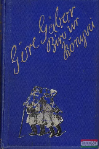 Göre Gábor (Gárdonyi Géza) - Bojgás az világba mög más mindönféle