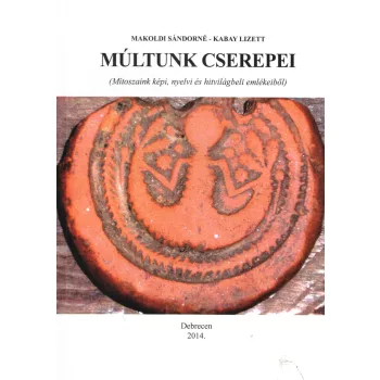 Makoldi Sándorné, Kabay Lizett - Múltunk cserepei