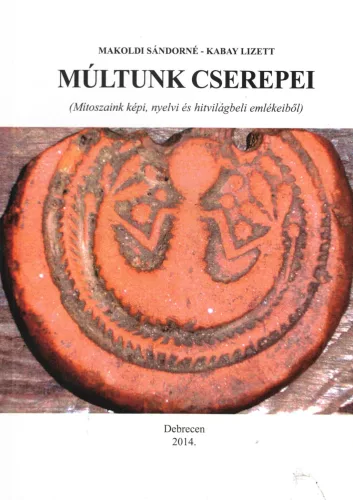 Makoldi Sándorné, Kabay Lizett - Múltunk cserepei