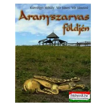   Kútvölgyi Mihály, Vér Jánosné, Vér János - Aranyszarvas földjén