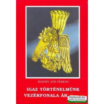 Igaz történelmünk vezérfonala Árpádig