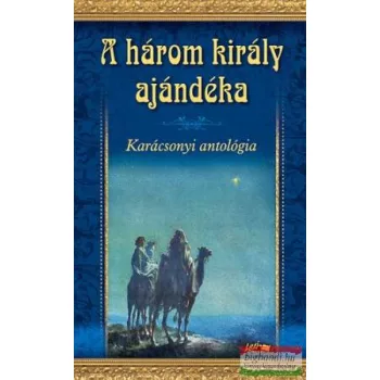 A három király ajándéka - Karácsonyi antológia