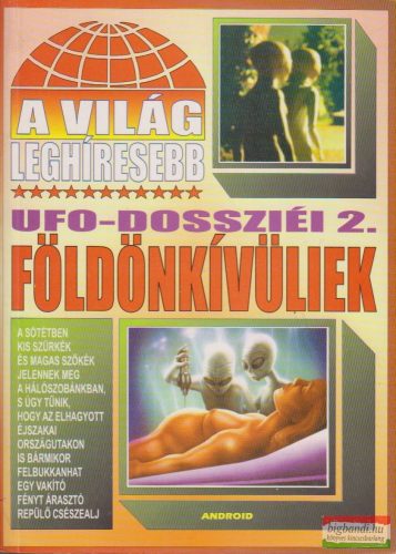 Kriston Endre szerk. - A világ leghíresebb UFO-dossziéi 2. - Földönkívüliek