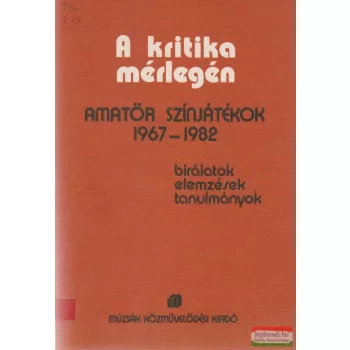A kritika mérlegén - Amatőr színjátékok 1967-1982