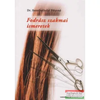 Dr. Szombathelyi Péterné - Fodrász szakmai ismeretek