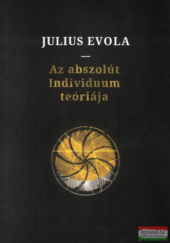 Julius Evola - Az abszolút Individuum teóriája