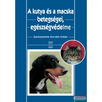   dr. Horváth Zoltán - A kutya és a macska betegségei, egészségvédelme