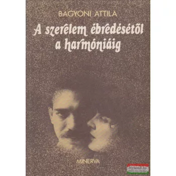 Bagyoni Attila - A szerelem ébredésétől a harmóniáig