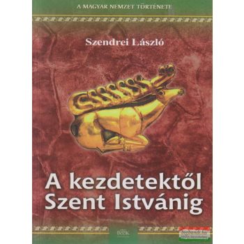 Szendrei László - A kezdetektől Szent Istvánig