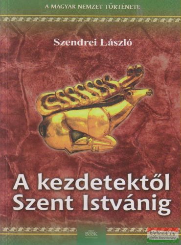 Szendrei László - A kezdetektől Szent Istvánig