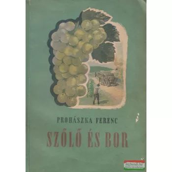Prohászka Ferenc - Szőlő és bor