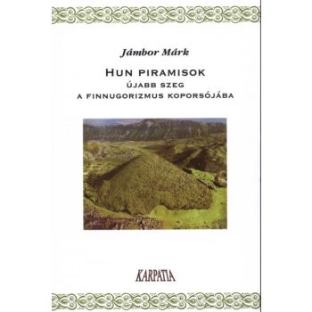 Hun piramisok - Újabb szeg a finnugorizmus koporsójába