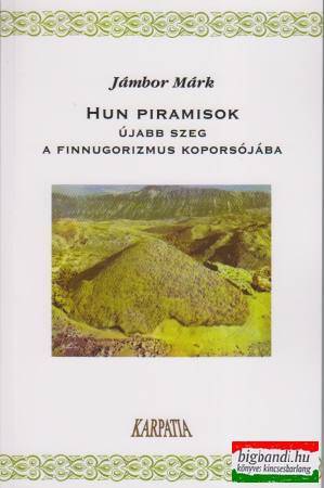 Hun piramisok - Újabb szeg a finnugorizmus koporsójába