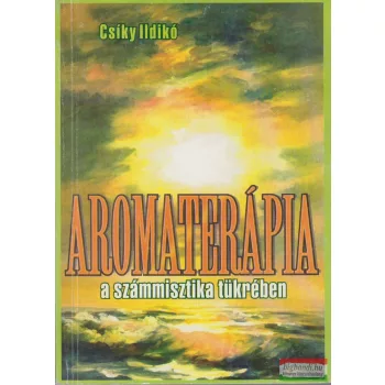 Csíky Ildikó - Aromaterápia a számmisztika tükrében