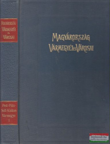 Dr. Borovszky Samu - Magyarország vármegyéi és városai - Pest-Pilis-Solt-Kiskun vármegye I.