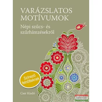   Németh János - Varázslatos motívumok - Népi szűcs- és szűrhímzések - Színező felnőtteknek 
