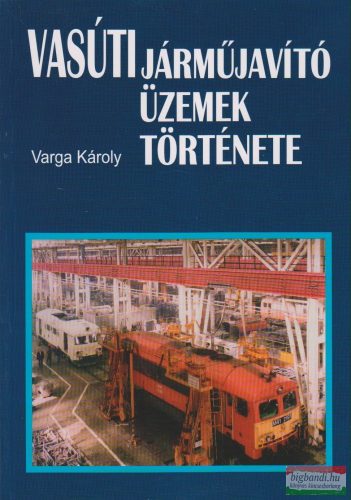 Vasúti járműjavító üzemek története