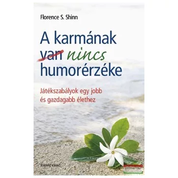   Florence Scovel Shinn - A karmának nincs humorérzéke - Játékszabályok egy jobb és gazdagabb élethez