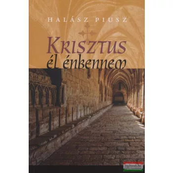 Halász Piusz - Krisztus él énbennem