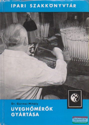 Dr. Gurmai Mihály - Üveghőmérők gyártása