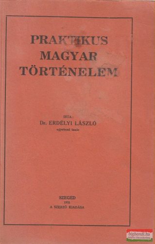 Dr. Erdélyi László - Praktikus magyar történelem