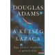 Douglas Adams - A kétség lazaca - Egy utolsó stoppolás a galaxisban